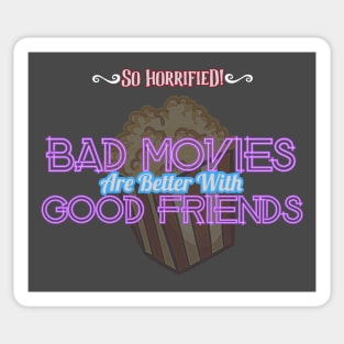 Bad Movies Are Better With Good Friends Sticker